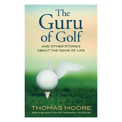 "The Guru of Golf: And Other Stories about the Game of Life" - "" ("Moore Thomas")(Paperback)