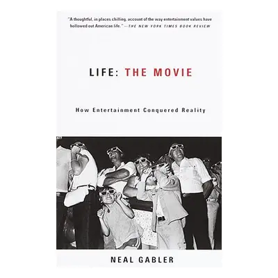 "Life: The Movie: How Entertainment Conquered Reality" - "" ("Gabler Neal")(Paperback)