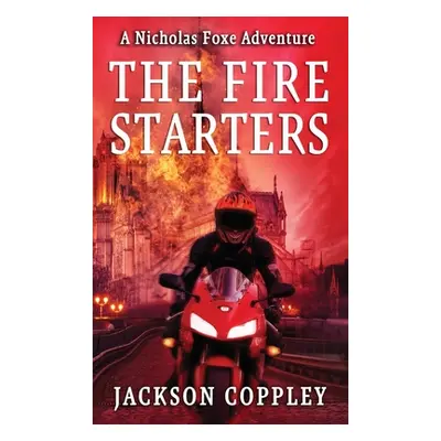 "The Fire Starters: A Nicholas Foxe Adventure" - "" ("Coppley Jackson")(Pevná vazba)