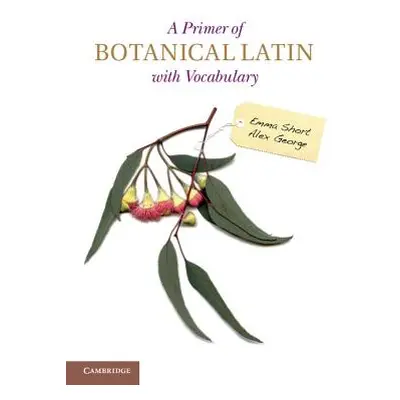 "A Primer of Botanical Latin with Vocabulary" - "" ("Short Emma")(Paperback)