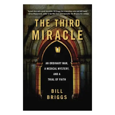 "The Third Miracle: An Ordinary Man, a Medical Mystery, and a Trial of Faith" - "" ("Briggs Bill