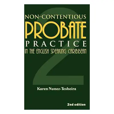 "Non-Contentious Probate Practice in the English Speaking Caribbean (2)" - "" ("Nunez-Tesheira K