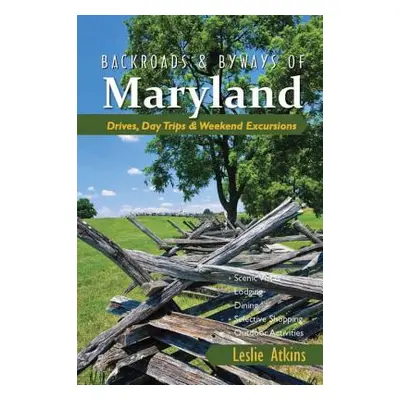 "Backroads & Byways of Maryland: Drives, Day Trips & Weekend Excursions" - "" ("Atkins Leslie")(