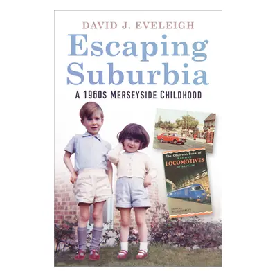 "Escaping Suburbia: A 1960s Merseyside Childhood" - "" ("Eveleigh David J.")(Paperback)