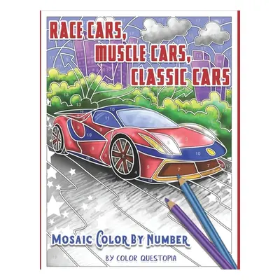 "Race Cars, Muscle Cars, Classic Cars Mosaic Color By Number: Adult Coloring Book" - "" ("Color 