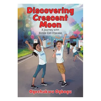 "Discovering Crescent Moon: A Journey with Sickle Cell Disease" - "" ("Ogbogu Ogechukwu")(Paperb