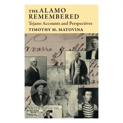 "The Alamo Remembered: Tejano Accounts and Perspectives" - "" ("Matovina Timothy M.")(Paperback)