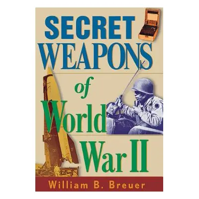 "Secret Weapons of World War II" - "" ("Breuer William B.")(Paperback)