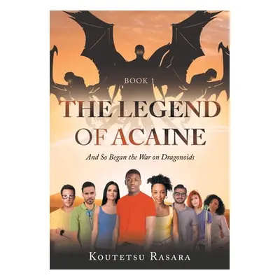 "The Legend of Acaine: And So Began the War on Dragonoids" - "" ("Rasara Koutetsu")(Paperback)