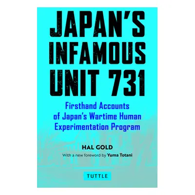 "Japan's Infamous Unit 731: Firsthand Accounts of Japan's Wartime Human Experimentation Program"