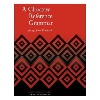 "A Choctaw Reference Grammar" - "" ("Broadwell George A.")(Pevná vazba)