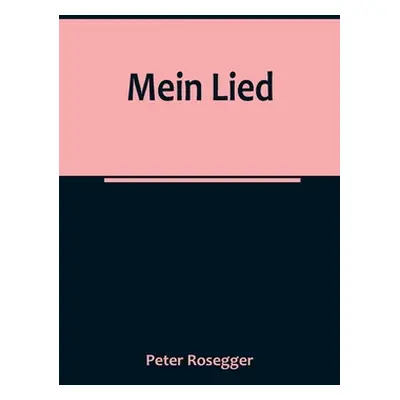 "Mein Lied" - "" ("Rosegger Peter")(Paperback)