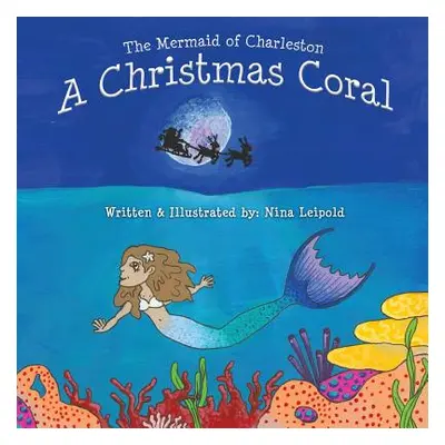 "The Mermaid of Charleston: A Christmas Coral" - "" ("Leipold Nina")(Paperback)