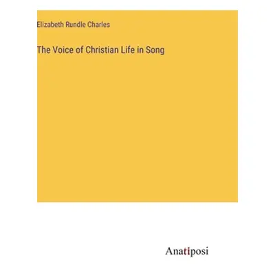 "The Voice of Christian Life in Song" - "" ("Charles Elizabeth Rundle")(Pevná vazba)