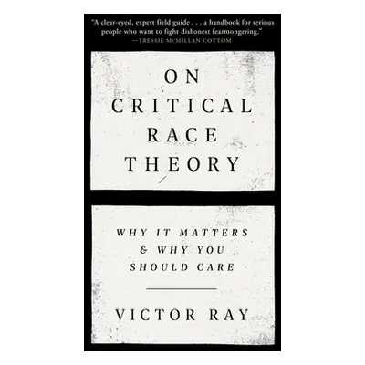 "On Critical Race Theory: Why It Matters & Why You Should Care" - "" ("Ray Victor")(Paperback)