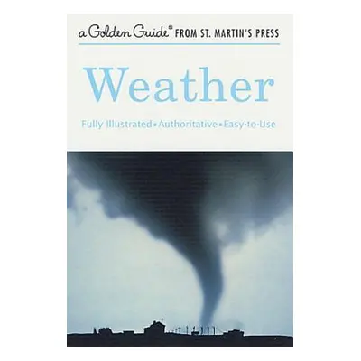 "Weather: A Fully Illustrated, Authoritative and Easy-To-Use Guide" - "" ("Lehr Paul E.")(Paperb