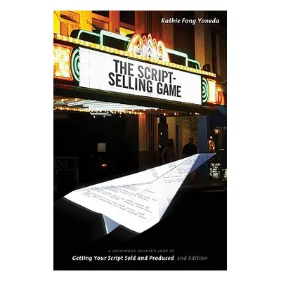 "The Script Selling Game: A Hollywood Insider's Look at Getting Your Script Sold and Produced" -