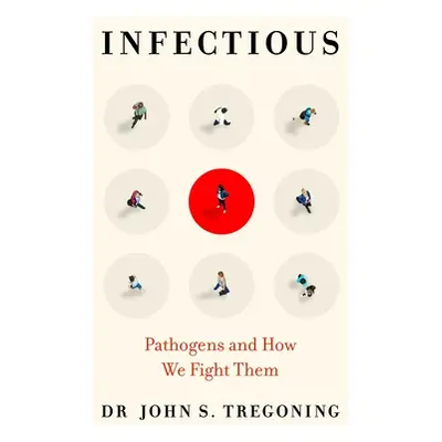 "Infectious: Pathogens and How We Fight Them" - "" ("Tregoning John S.")(Pevná vazba)