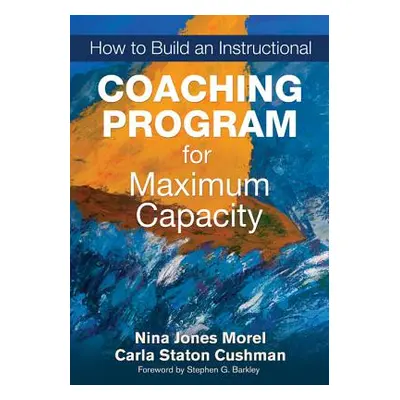 "How to Build an Instructional Coaching Program for Maximum Capacity" - "" ("Morel Nina Jones")(