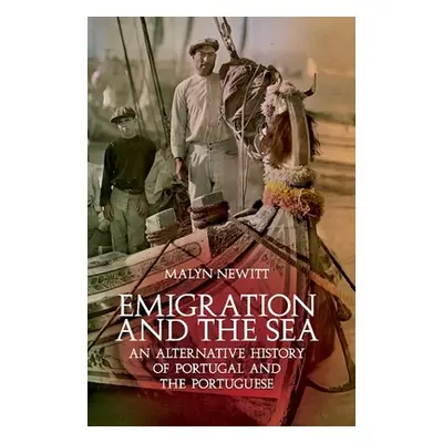 "Emigration and the Sea: An Alternative History of Portugal and the Portuguese" - "" ("Newitt Ma