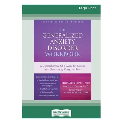 "The Generalized Anxiety Disorder Workbook: A Comprehensive CBT Guide for Coping with Uncertaint