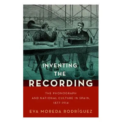 "Inventing the Recording: The Phonograph and National Culture in Spain, 1877-1914" - "" ("Moreda