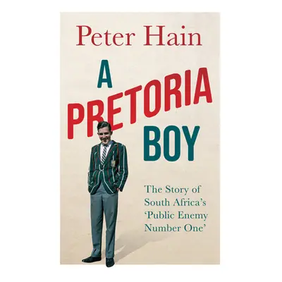 "A Pretoria Boy: The Story of South Africa's 'Public Enemy Number One'" - "" ("Hain Peter")(Pevn