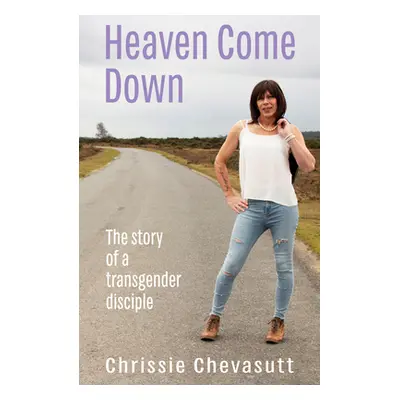 "Heaven Come Down: The Story of a Transgender Disciple" - "" ("Chevasutt Chrissie")(Paperback)