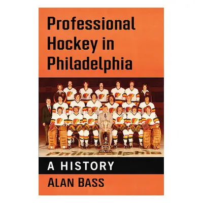 "Professional Hockey in Philadelphia: A History" - "" ("Bass Alan")(Paperback)