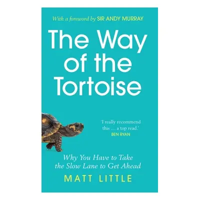 "Way of the Tortoise" - "Why You Have to Take the Slow Lane to Get Ahead (with a foreword by Sir