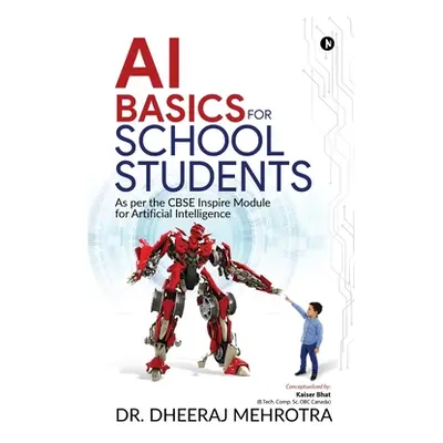 "AI Basics for School Students: As per the CBSE Inspire Module for Artificial Intelligence" - ""