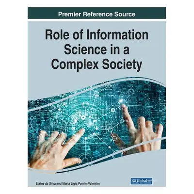 "Role of Information Science in a Complex Society, 1 volume" - "" ("Silva Elaine Da")(Pevná vazb