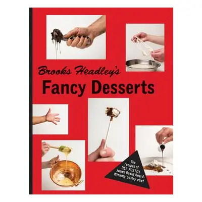 "Brooks Headley's Fancy Desserts: The Recipes of del Posto's James Beard Award-Winning Pastry Ch