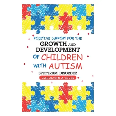 "Positive Support for the Growth and Development of Children with Autism Spectrum Disorder" - ""