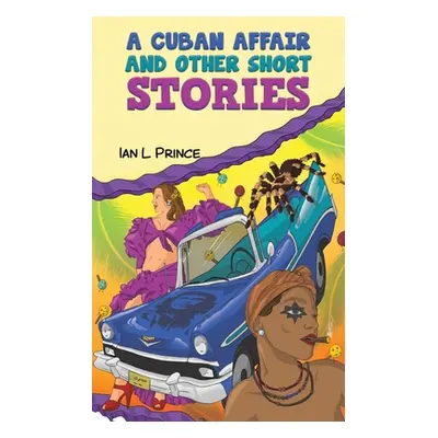 "A Cuban Affair and Other Short Stories" - "" ("Prince Ian L.")(Paperback)