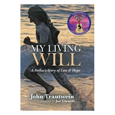 "My Living Will: A Father's Story of Loss & Hope" - "" ("Trautwein John")(Pevná vazba)