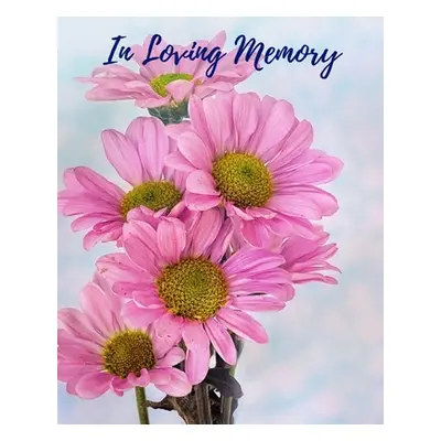 "In Loving Memory: Funeral Guest Book, Memorial Guest Book, Registration Book, Condolence Book, 