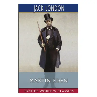 "Martin Eden (Esprios Classics)" - "" ("London Jack")(Paperback)