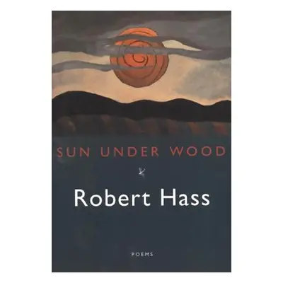 "Sun Under Wood" - "" ("Hass Robert")(Paperback)