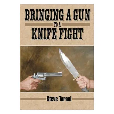 "Bringing a Gun to a Knife Fight" - "" ("Tarani Steve")(Paperback)