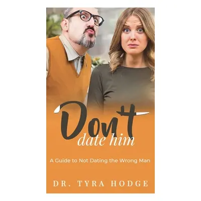 "Don't Date Him: A Guide to Not Dating the Wrong Man" - "" ("Hodge Tyra")(Pevná vazba)