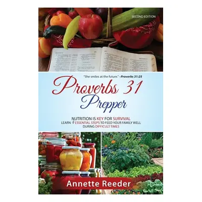 "Proverbs 31 Prepper 4 Essential Steps to Feed The Family Well During Uncertainty" - "" ("Reeder