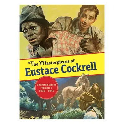 "The Masterpieces of Eustace Cockrell: Volume I, 1936-1946" - "" ("Cockrell Eustace")(Pevná vazb