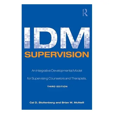 "IDM Supervision: An Integrative Developmental Model for Supervising Counselors and Therapists, 