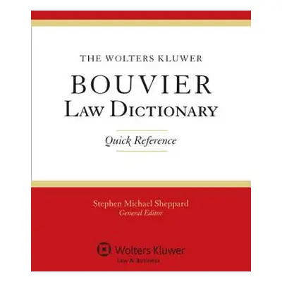 "The Wolters Kluwer Bouvier Law Dictionary: Quick Reference" - "" ("Sheppard Stephen Michael")(P