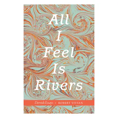 "All I Feel Is Rivers: Dervish Essays" - "" ("Vivian Robert")(Paperback)