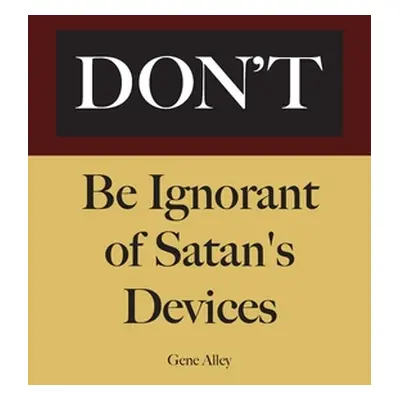 "Don't Be Ignorant of Satan's Devices" - "" ("Alley Gene")(Paperback)