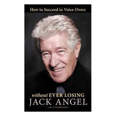 "How to Succeed in Voice-Overs: Without Ever Losing" - "" ("Angel Jack")(Paperback)