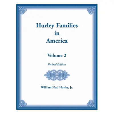 "Hurley Families in America, Volume Two, Revised Edition" - "" ("Hurley William")(Pevná vazba)