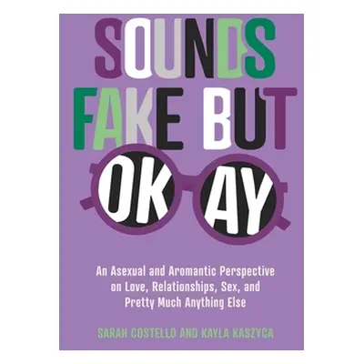 "Sounds Fake But Okay: An Asexual and Aromantic Perspective on Love, Relationships, Sex, and Pre